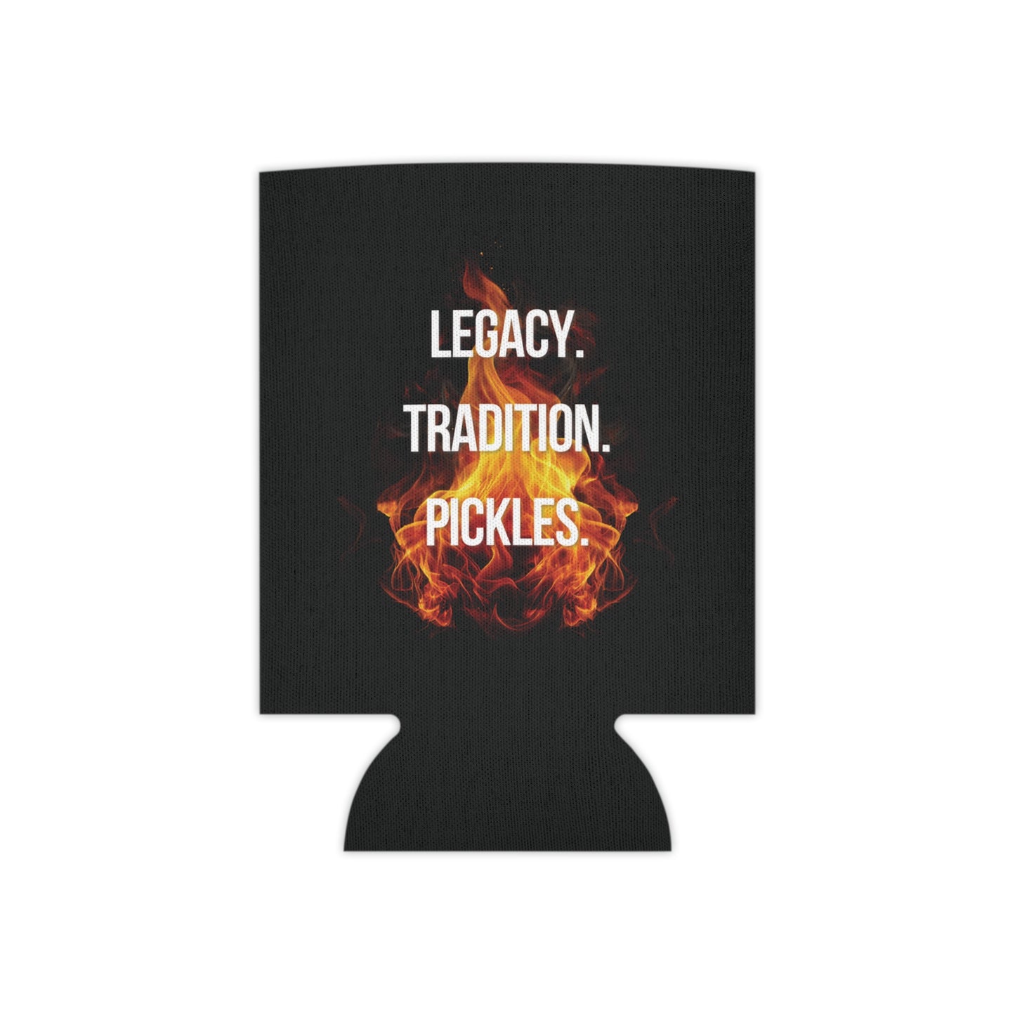 "Legacy. Tradition. Pickles." Drink Coozie - Flames