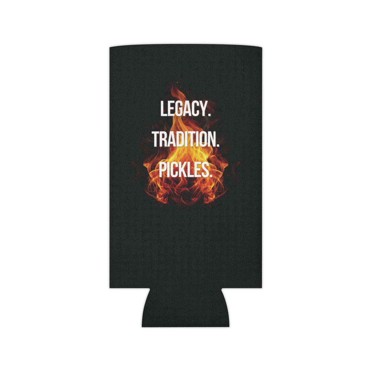 "Legacy. Tradition. Pickles." Drink Coozie - Flames